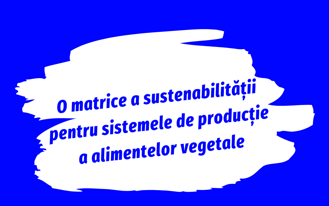 O matrice a sustenabilității pentru sistemele de producție a alimentelor vegetale
